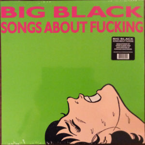 BIG BLACK – SONGS ABOUT FUCKING on