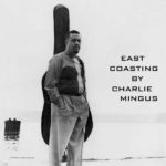 Charles Mingus – East Coasting on