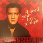 ELVIS PRESLEY – I NEED YOUR LOVE TONIGHT ON