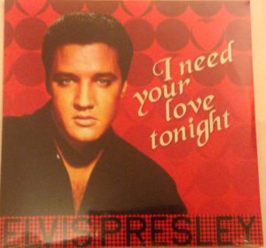 ELVIS PRESLEY – I NEED YOUR LOVE TONIGHT ON