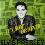 ELVIS PRESLEY – IT’S NOW OR NEVER on