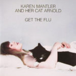 KAREN MANTLER AND HER CAT ARNOLD – GET THE FLU on