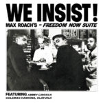 MAX ROACH – WE INSIST! MAX ROACH’S FREEDOM NOW SUITE