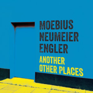 MOEBIUS.NEUMEIER.ENGLER – ANOTHER OTHER PLACES on