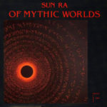 SUN RA – OF MYTHIC WORLDS on