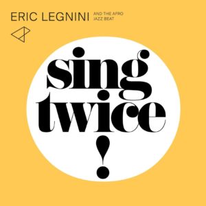 ERIC LEGNINI THE AFRO JAZZ BEAT – SING TWICE ON