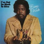 BARRY WHITE – IVE GOT SO MUCH TO GIVE ON