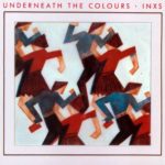 INXS – UNDERNEATH THE COLOURS ON