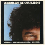 ROBERT CHARLEBOIS – LE MEILLEUR DE CHARLEBOIS