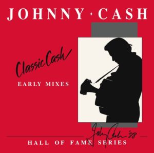 JOHNNY CASH – CLASSIC CASH (EARLY MIXES) ON