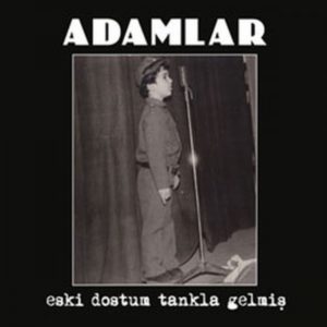 ADAMLAR – ESKİ DOSTUM TANKLA GELMİŞ