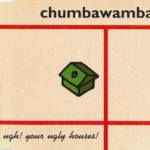 CHUMBAWAMBA – UGH YOUR UGLY HOUSES