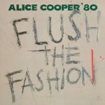 ALICE COOPER – FLUSH THE FASHION ON