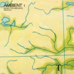 BRIAN ENO – AMBIENT 1 (MUSIC FOR AIRPORTS) ON