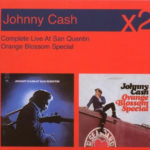 JOHNNY CASH – AT SAN QUENTIN.ORANGE BLOSSOM SPECIAL (2CD)