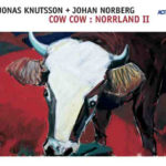 JONAS KNUTSSON.JOHAN NORBERG – COW COW.NORRLAND II