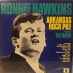 RONNIE HAWKINS FEAT. THE BAND – ARKANSAS ROCK PILE ON