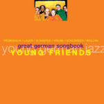YOUNG FRIENDS – GREAT GERMAN SONGBOOK