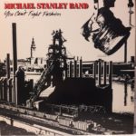 MICHAEL STANLEY BAND – YOU CAN’T FIGHT FASHION ON