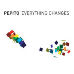 PEPITO – EVERYTHING CHANGES