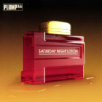 PLUMP DJS – SATURDAY NIGHT LOTION