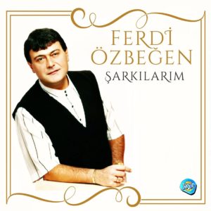 FERDİ ÖZBEĞEN – ŞARKILARIM ON