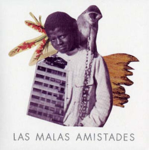 LAS MALAS AMISTADES – MALEZA ON