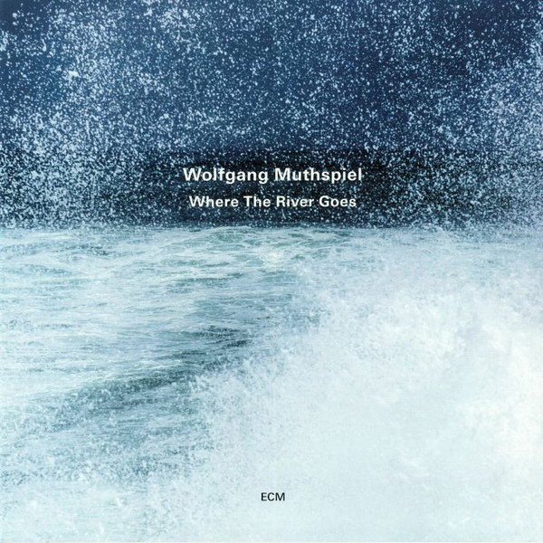 WOLFGANG MUTHSPIEL – WHERE THE RIVER GOES ON