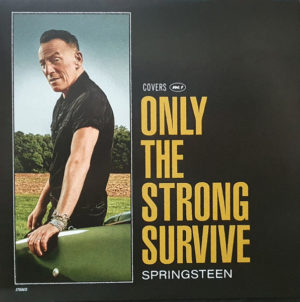 BRUCE SPRINGSTEEN – ONLY THE STRONG SURVIVE ON