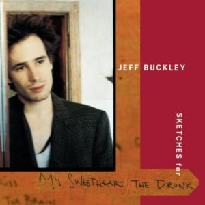 JEFF BUCKLEY – SKETCHES FOR MY SWEETHEART THE DRUNK ON