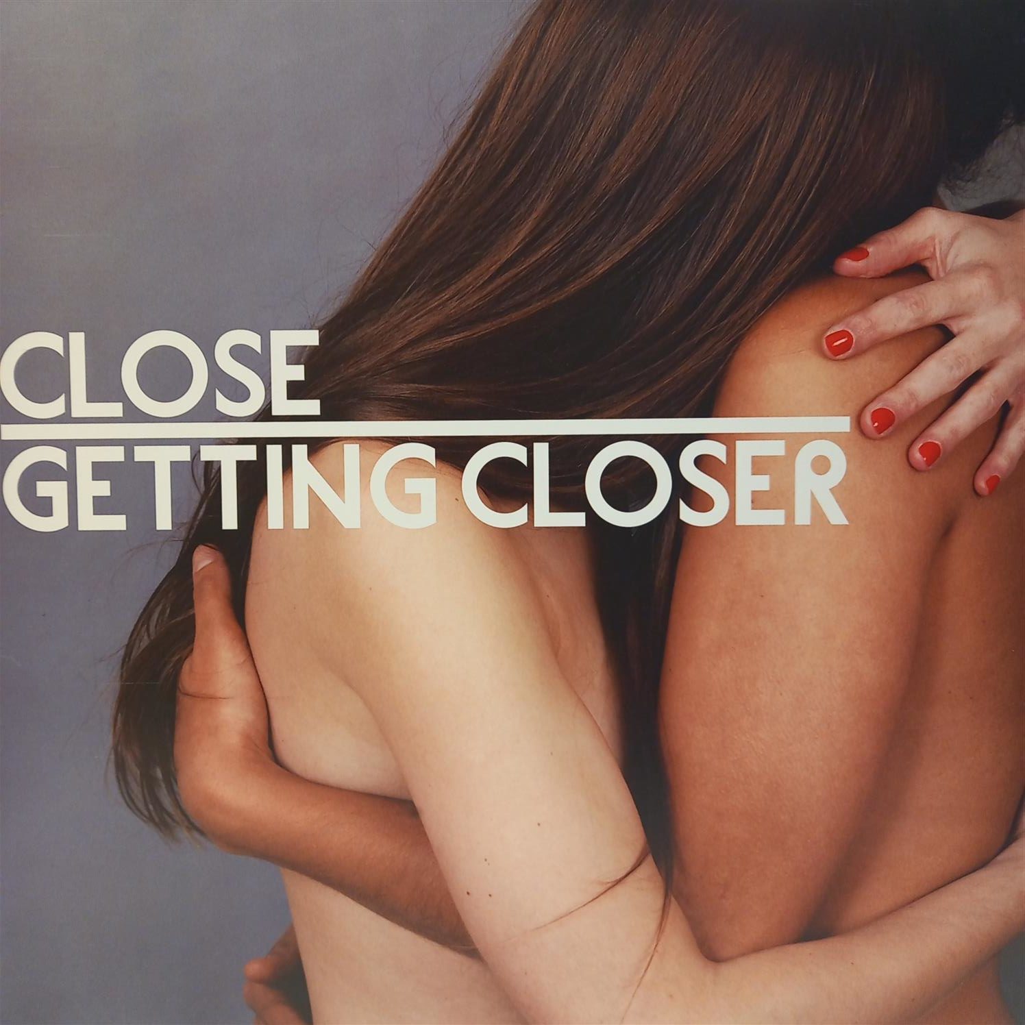 CLOSE – GETTING CLOSER ON