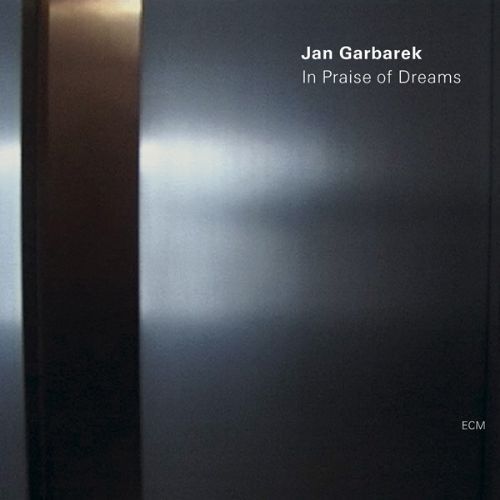 JAN GARBAREK – IN PRAISE OF DREAMS
