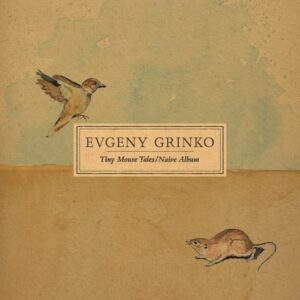 EVGENY GRINKO – TINY MOUSE TALES ON