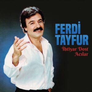 FERDİ TAYFUR – İHTİYAR DOST – ACILAR ON