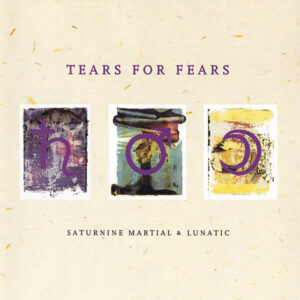 TEARS FOR FEARS - SATURNINE MARTIAL & LUNATIC